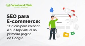 Read more about the article SEO para E-commerce: 12 dicas para colocar a sua loja virtual na primeira página do Google