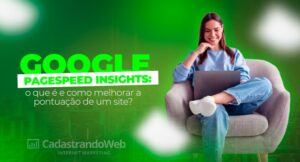Read more about the article Google PageSpeed Insights, melhore a pontuação do seu site.