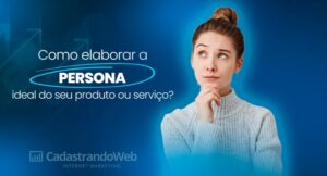 Read more about the article Como elaborar a PERSONA ideal do seu produto ou serviço?