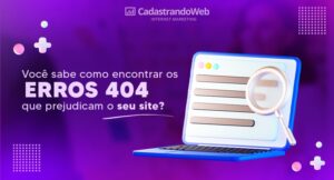Read more about the article Você sabe como encontrar os erros “404” que prejudicam seu site?